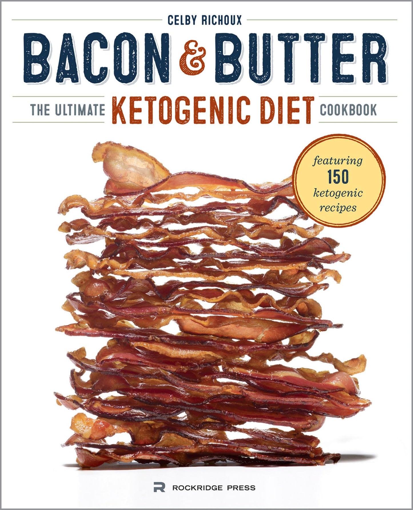 Bacon & Butter: The Ultimate Ketogenic Diet Cookbook The Happy Book Stack
