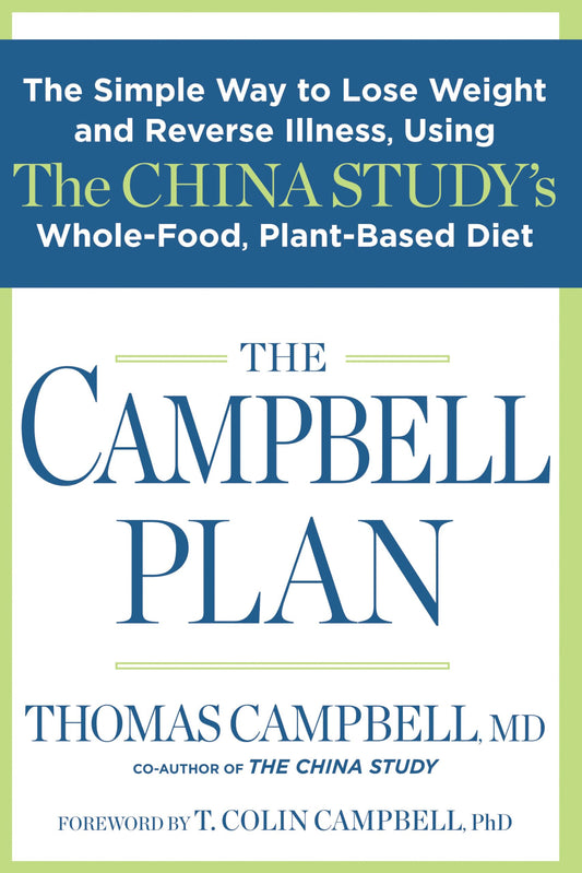 The Campbell Plan: The Simple Way to Lose Weight and Reverse Illness, Using The China Study's Whole-Food, Plant-Based Diet The Happy Book Stack