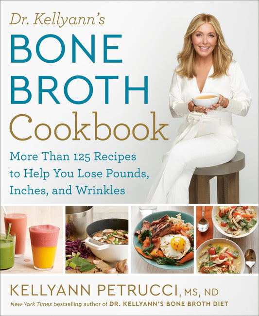 Dr. Kellyann's Bone Broth Cookbook: 125 Recipes to Help You Lose Pounds, Inches, and Wrinkles The Happy Book Stack