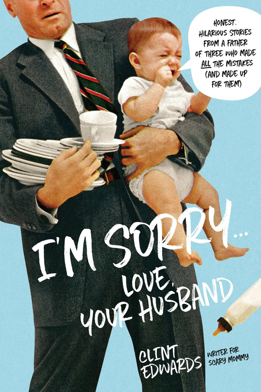 I'm Sorry...Love, Your Husband: Honest, Hilarious Stories From a Father of Three Who Made All the Mistakes (and Made up for Them) The Happy Book Stack