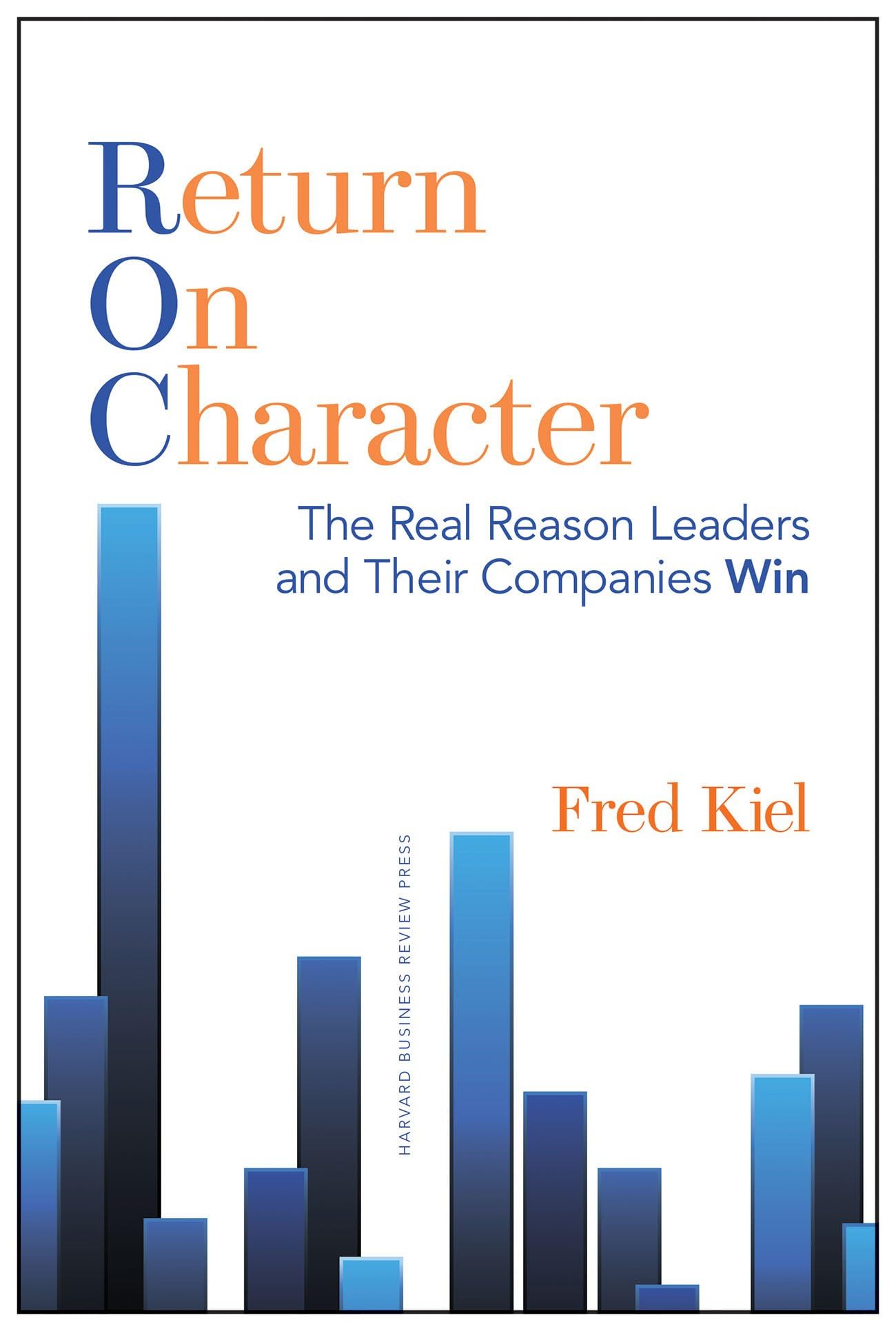 Return on Character: The Real Reason Leaders and Their Companies Win The Happy Book Stack
