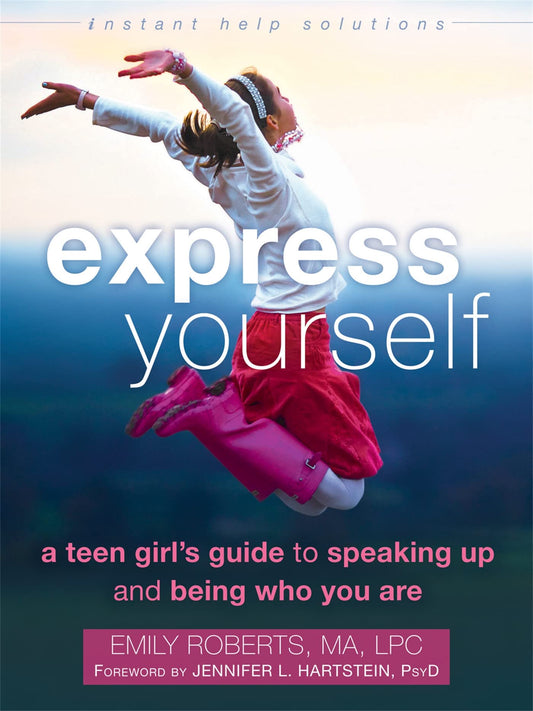 Express Yourself: A Teen Girl’s Guide to Speaking Up and Being Who You Are (The Instant Help Solutions Series) The Happy Book Stack