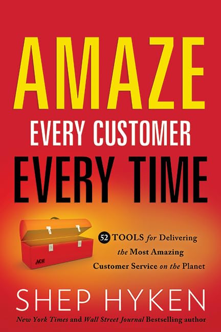 Amaze Every Customer Every Time: 52 Tools for Delivering the Most Amazing Customer Service on the Planet The Happy Book Stack