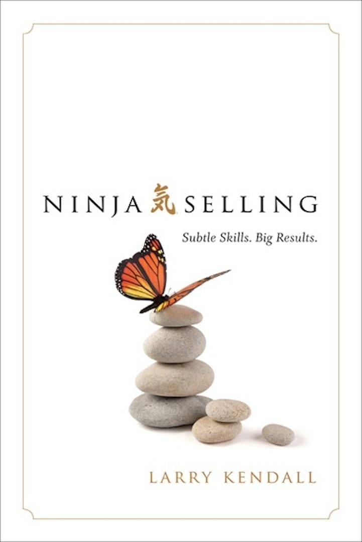 Ninja Selling: Subtle Skills. Big Results. The Happy Book Stack