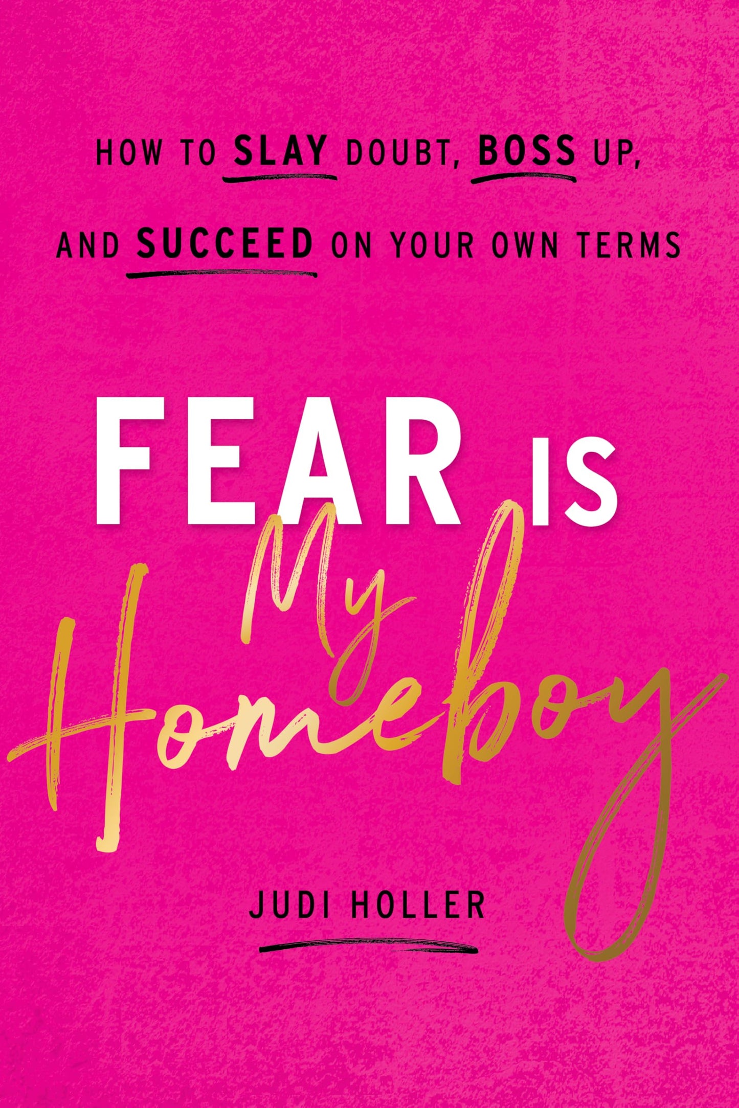 Fear Is My Homeboy: How to Slay Doubt, Boss Up, and Succeed on Your Own Terms The Happy Book Stack