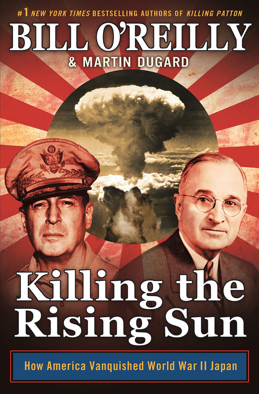 Killing the Rising Sun: How America Vanquished World War II Japan (Bill O'Reilly's Killing Series) - 5024