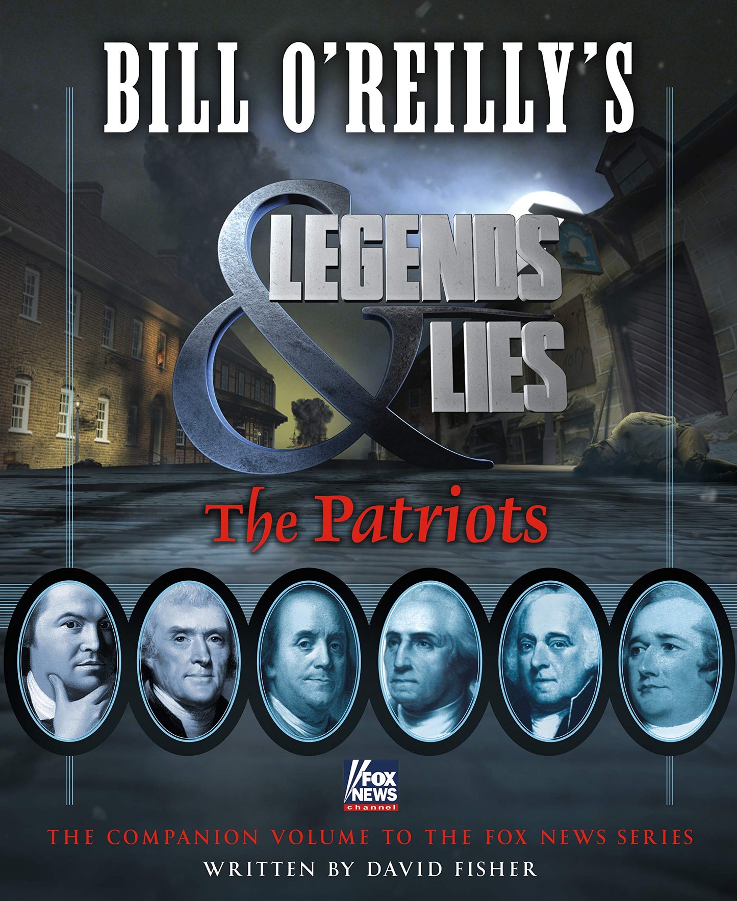 Bill O'Reilly's Legends and Lies: The Patriots: The Patriots The Happy Book Stack