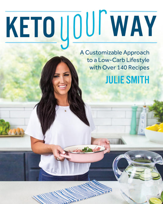 Keto Your Way: A Customizable Approach to a Low-Carb Lifestyle with over 140 Recipes The Happy Book Stack