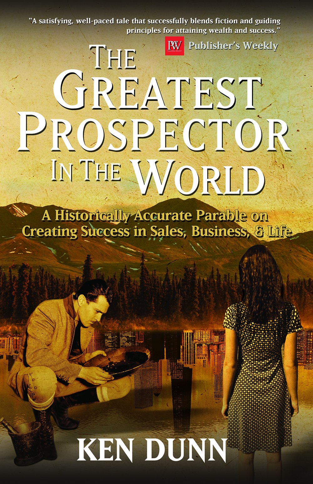 The Greatest Prospector in the World: A historically accurate parable on creating success in sales, business & life The Happy Book Stack
