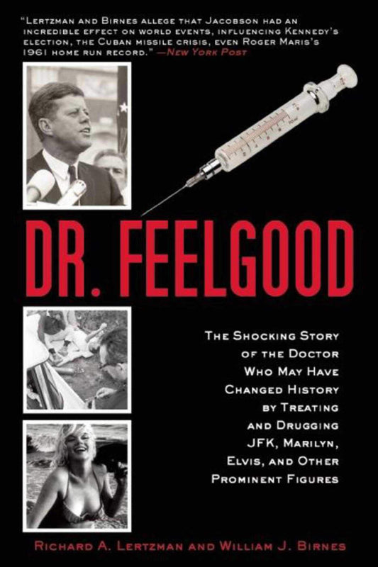 Dr. Feelgood: The Shocking Story of the Doctor Who May Have Changed History by Treating and Drugging JFK, Marilyn, Elvis, and Other Prominent Figures The Happy Book Stack