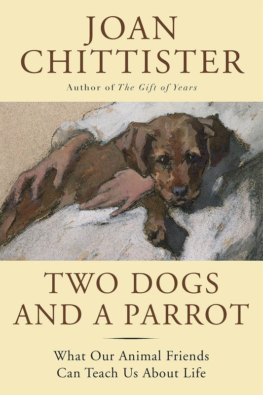 Two Dogs and a Parrot: What Our Animal Friends Can Teach Us About Life The Happy Book Stack