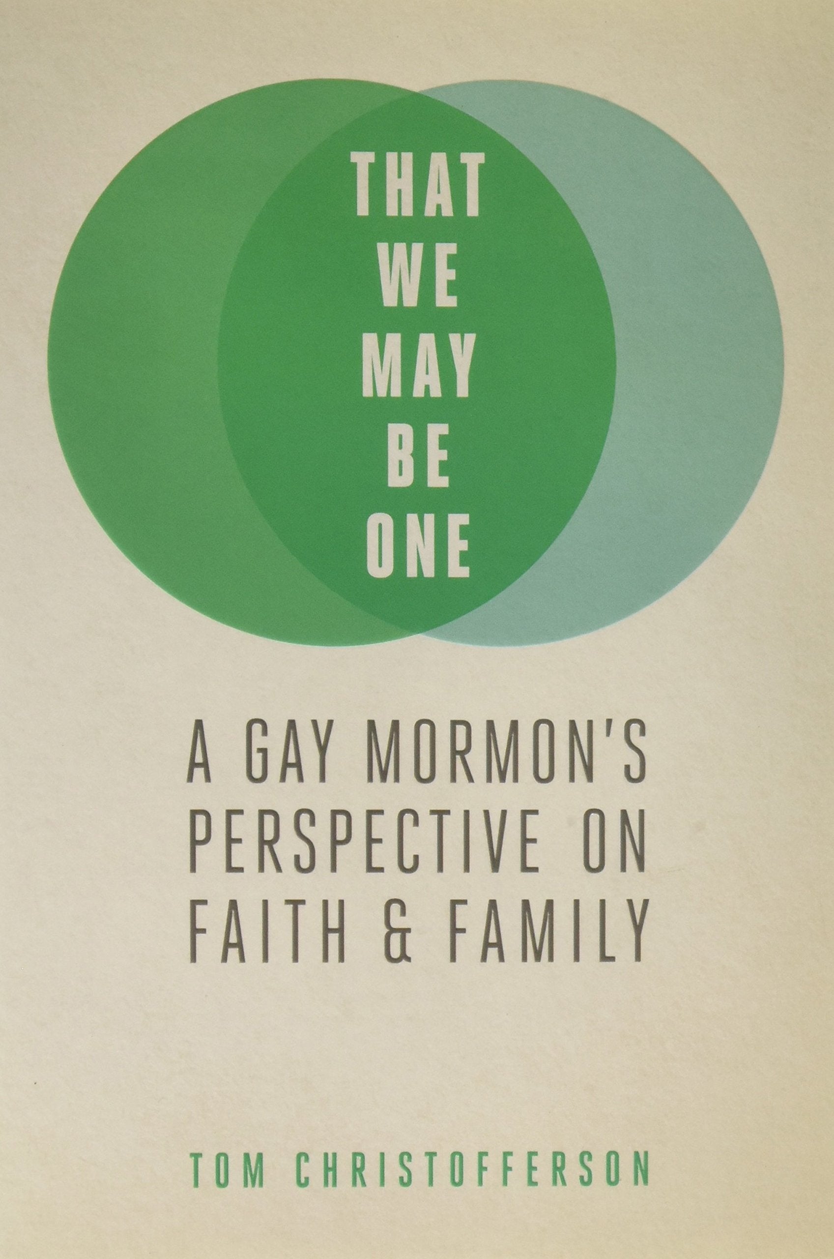That We My Be One: A Gay Mormon's Perspective on Faith and Family The Happy Book Stack