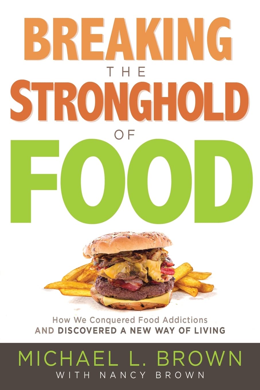 Breaking the Stronghold of Food: How We Conquered Food Addictions and Discovered a New Way of Living The Happy Book Stack