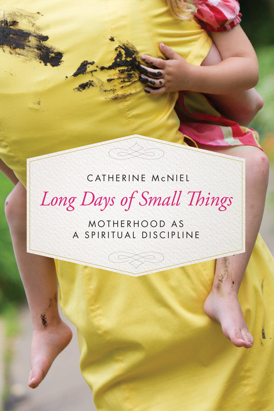 Long Days of Small Things: Motherhood as a Spiritual Discipline The Happy Book Stack