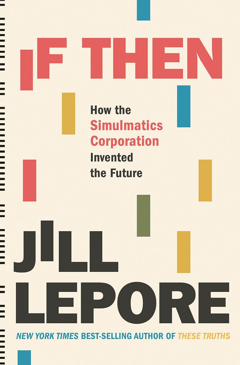 If Then: How the Simulmatics Corporation Invented the Future The Happy Book Stack