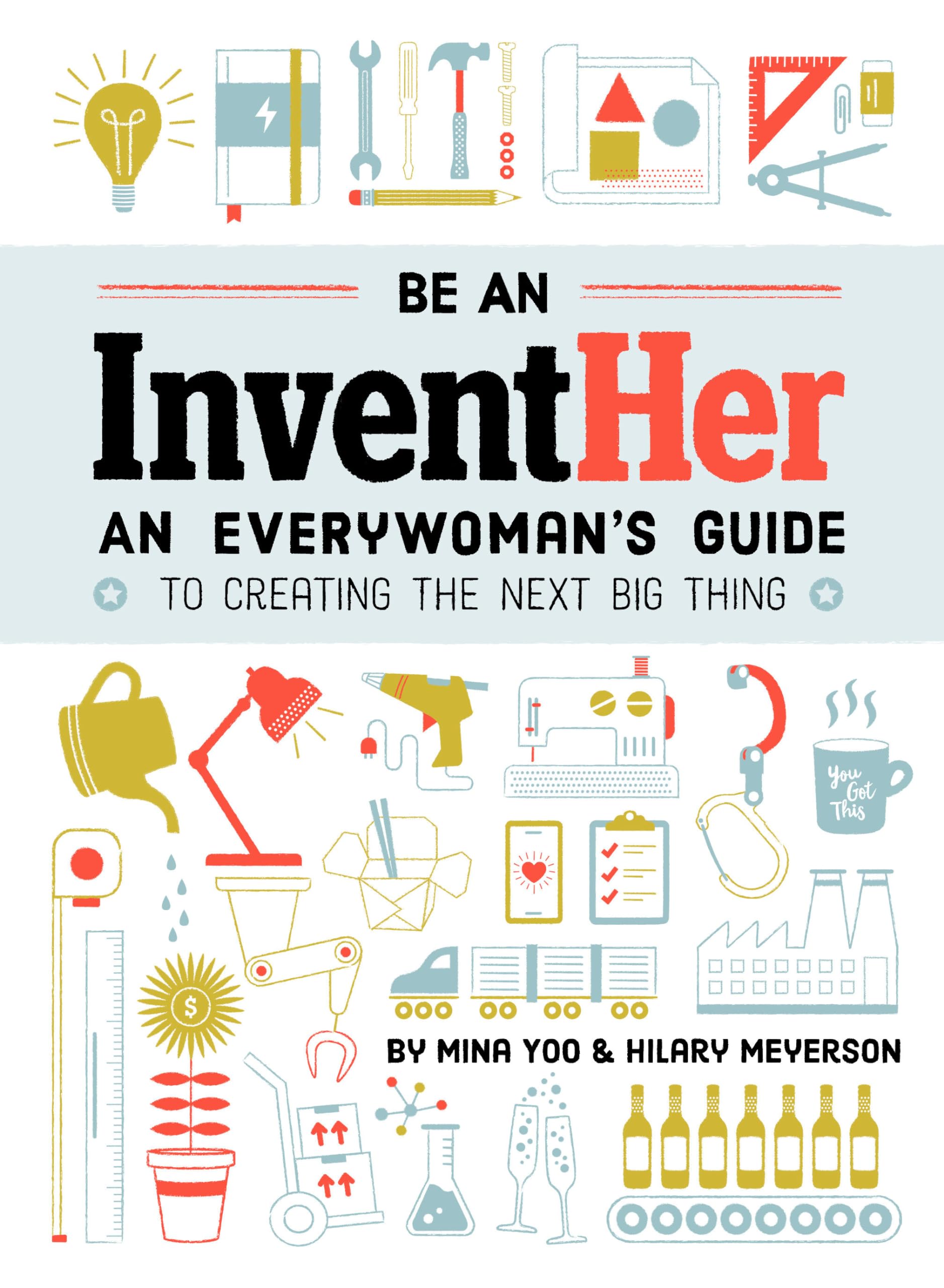 Be an InventHer: An Everywoman's Guide to Creating the Next Big Thing The Happy Book Stack