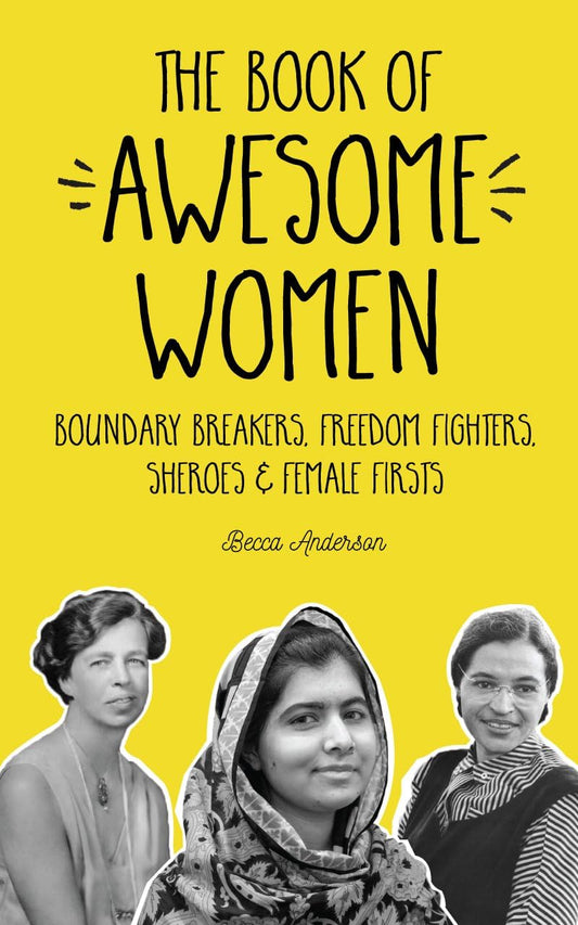 The Book of Awesome Women: Boundary Breakers, Freedom Fighters, Sheroes and Female Firsts (Awesome Books) The Happy Book Stack