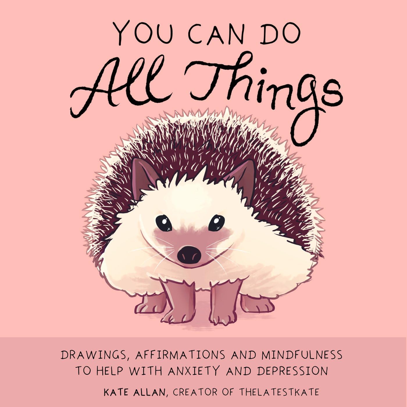 You Can Do All Things: Drawings, Affirmations and Mindfulness to Help With Anxiety and Depression (Book Gift for Women) (TheLatestKate) The Happy Book Stack