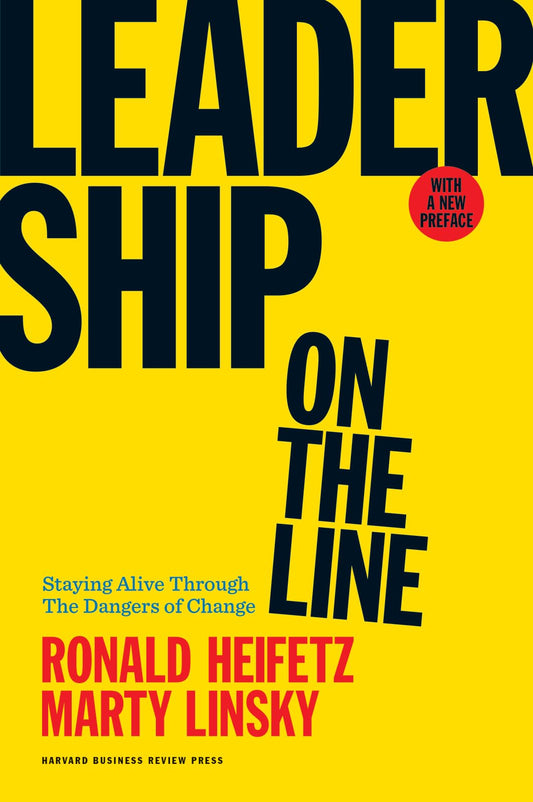 Leadership on the Line, With a New Preface: Staying Alive Through the Dangers of Change The Happy Book Stack
