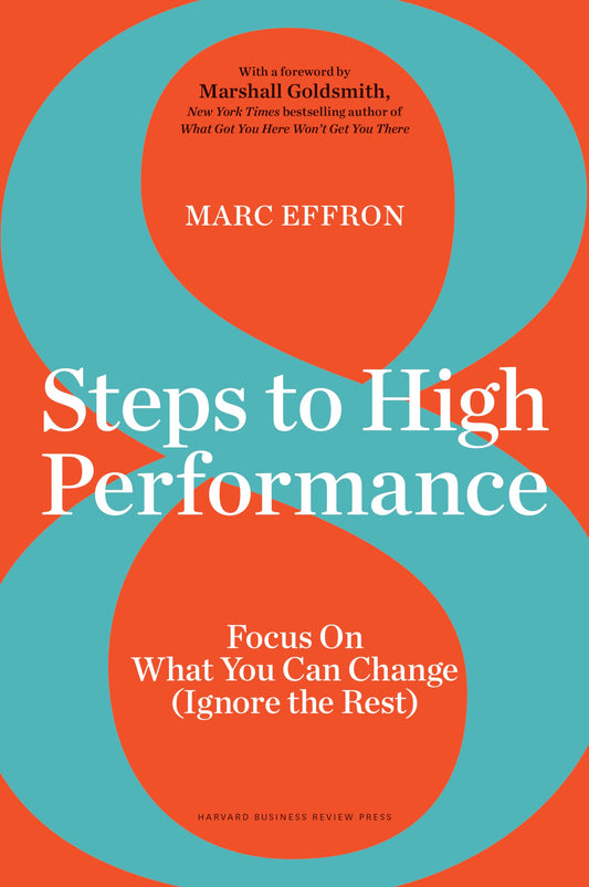 8 Steps to High Performance: Focus On What You Can Change (Ignore the Rest) The Happy Book Stack