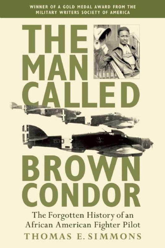 The Man Called Brown Condor: The Forgotten History of an African American Fighter Pilot - 548