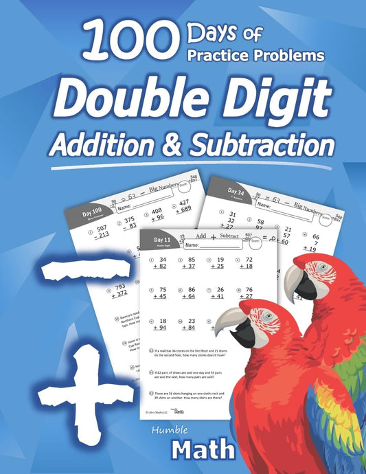 Humble Math - Double Digit Addition & Subtraction : 100 Days of Practice Problems: Grades 1-3, Word Problems, Reproducible Math Drills - 7657