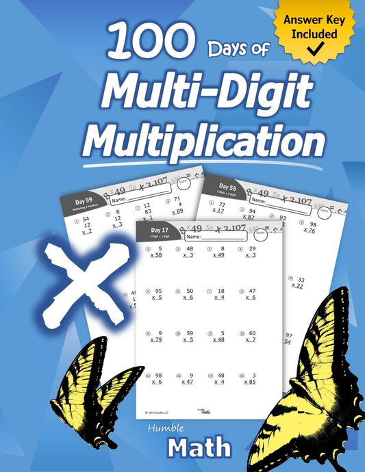 Humble Math - 100 Days of Multi-Digit Multiplication: Ages 10-13: Multiplying Large Numbers with Answer Key - Reproducible Pages - Multiply Big Long Problems - 2 and 3 digit Workbook - 7810