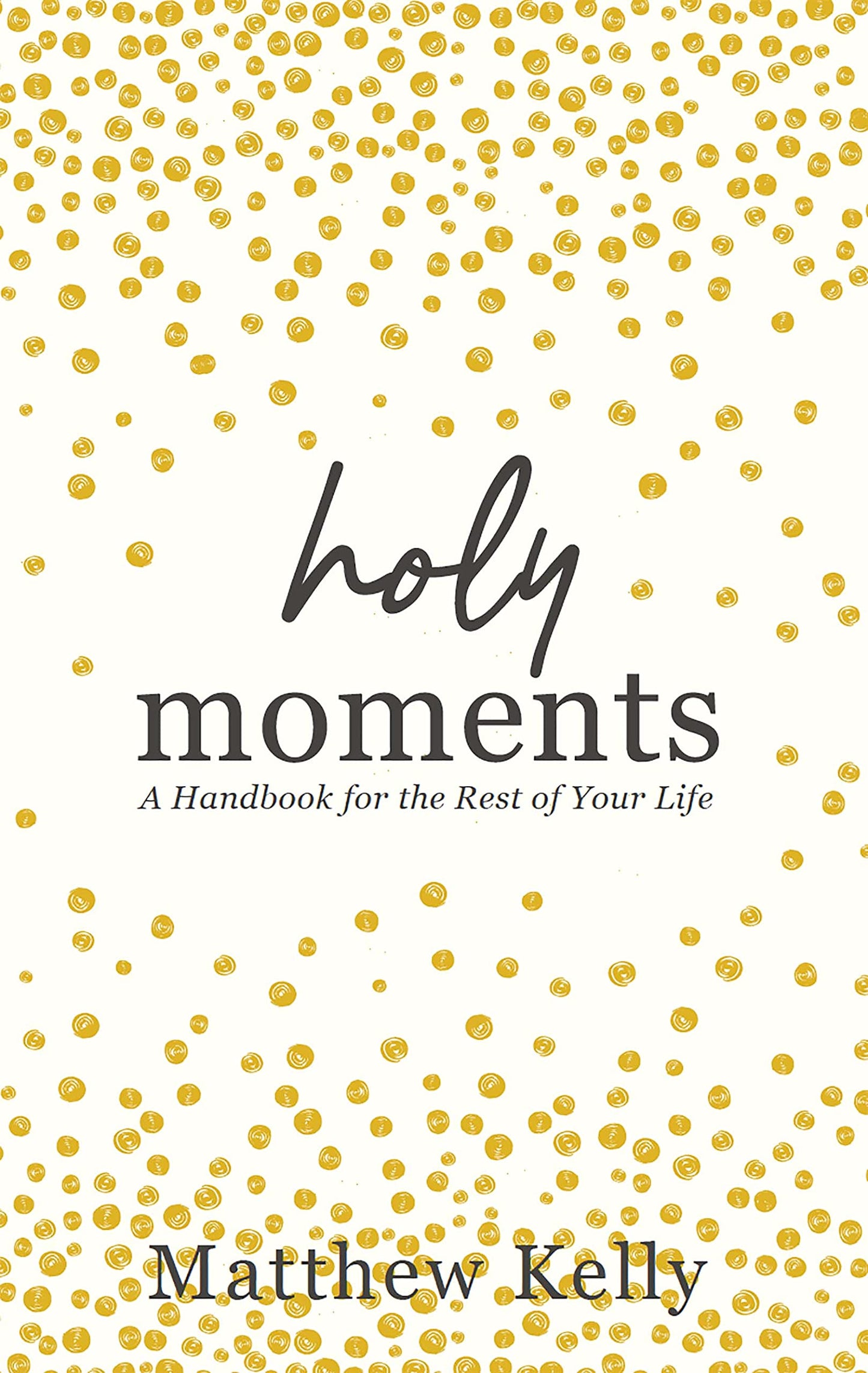 Holy Moments: A Handbook for the Rest of Your Life The Happy Book Stack