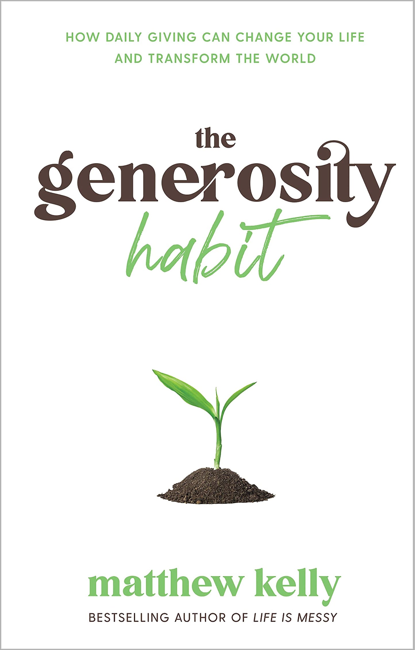 The Generosity Habit: How Daily Giving Can Change Your Life and Transform the World The Happy Book Stack