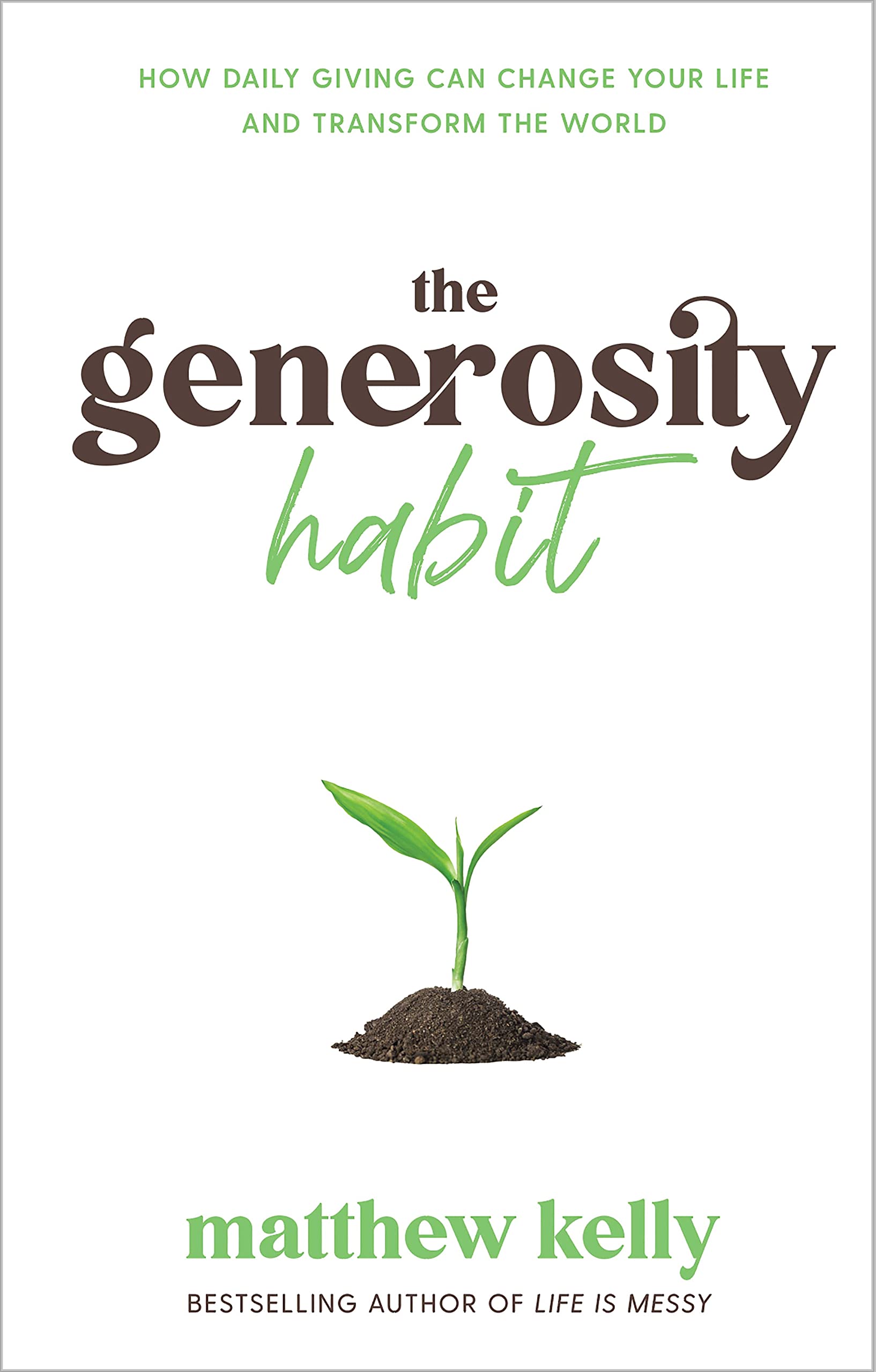 The Generosity Habit: How Daily Giving Can Change Your Life and Transform the World The Happy Book Stack