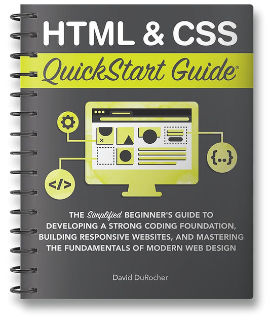 Html & Css Quickstart Guide: The Simplified Beginners Guide to Developing a Strong Coding Foundation, Building Responsive Websites, and Mastering the Fundamentals of Modern Web Design - 5032