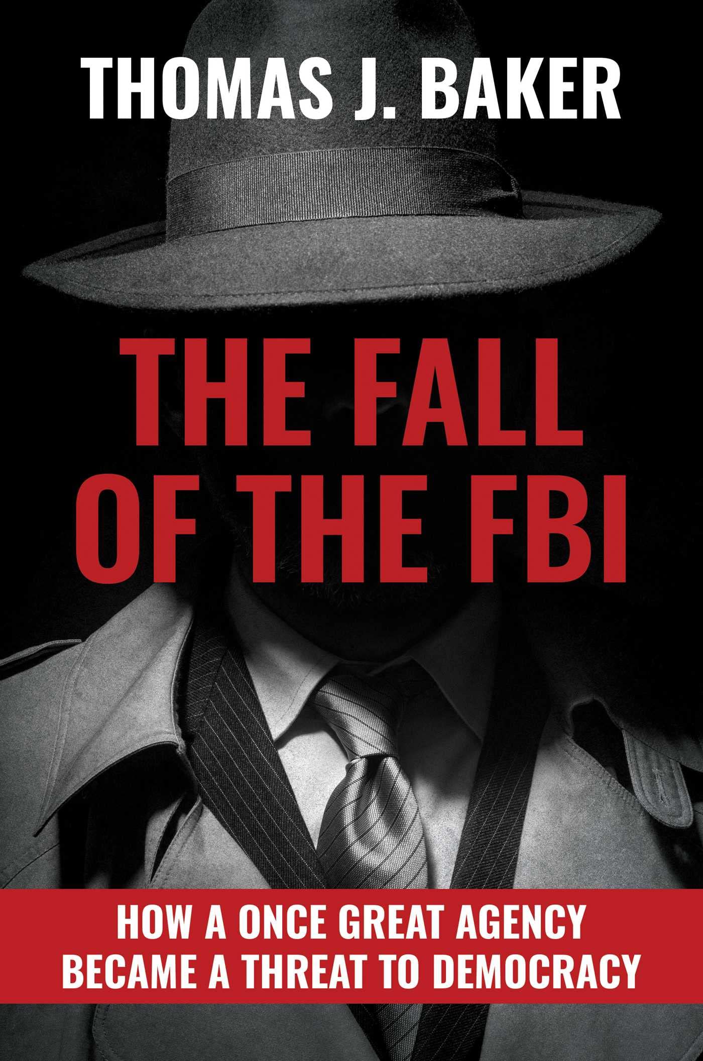 The Fall of the FBI: How a Once Great Agency Became a Threat to Democracy - 8333