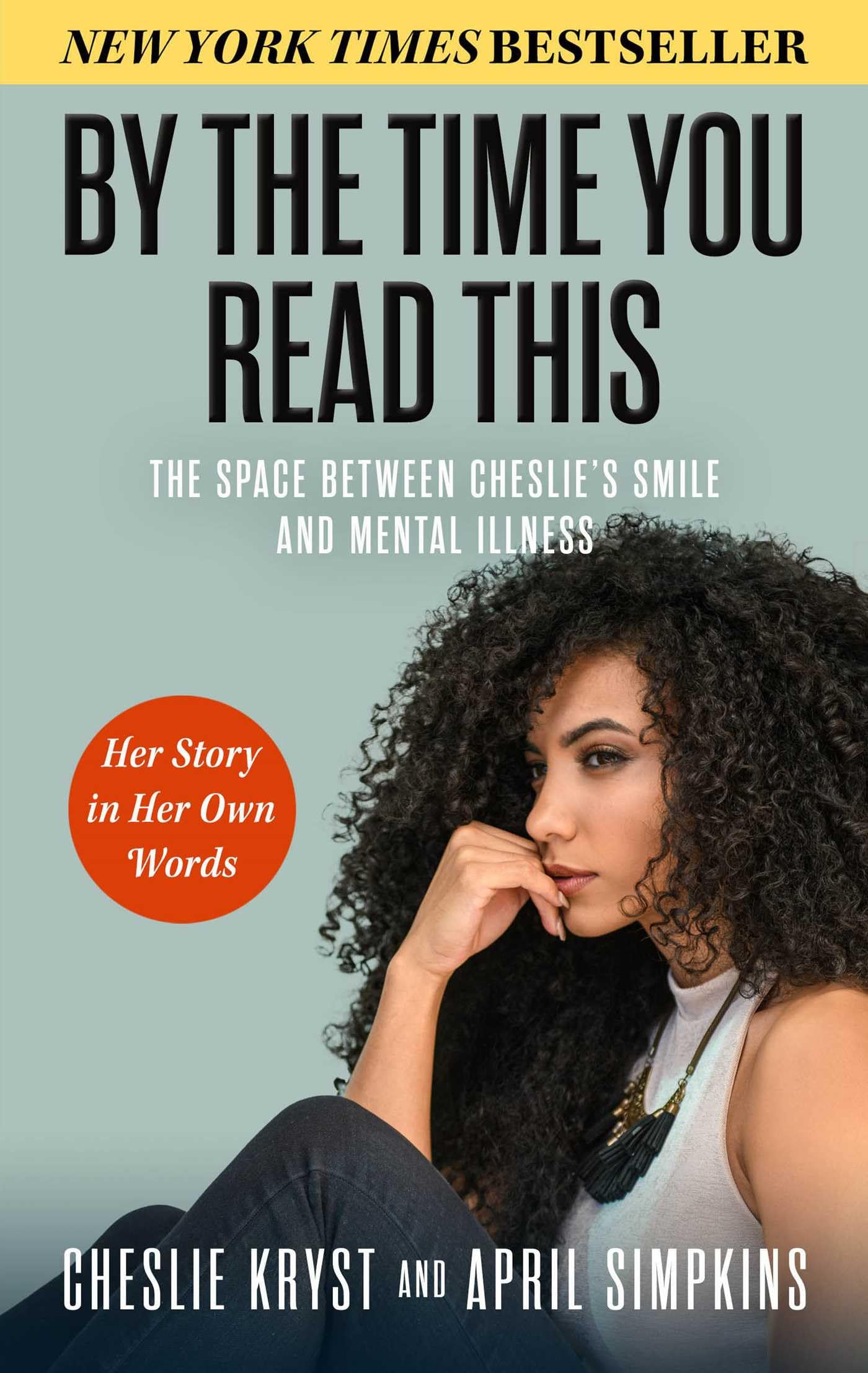 By the Time You Read This: The Space between Cheslie's Smile and Mental Illness―Her Story in Her Own Words The Happy Book Stack