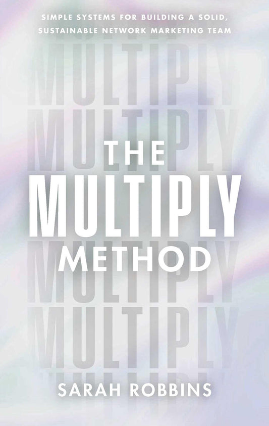 The Multiply Method: Simple Systems for Building a Solid, Sustainable Network Marketing Team - 8588