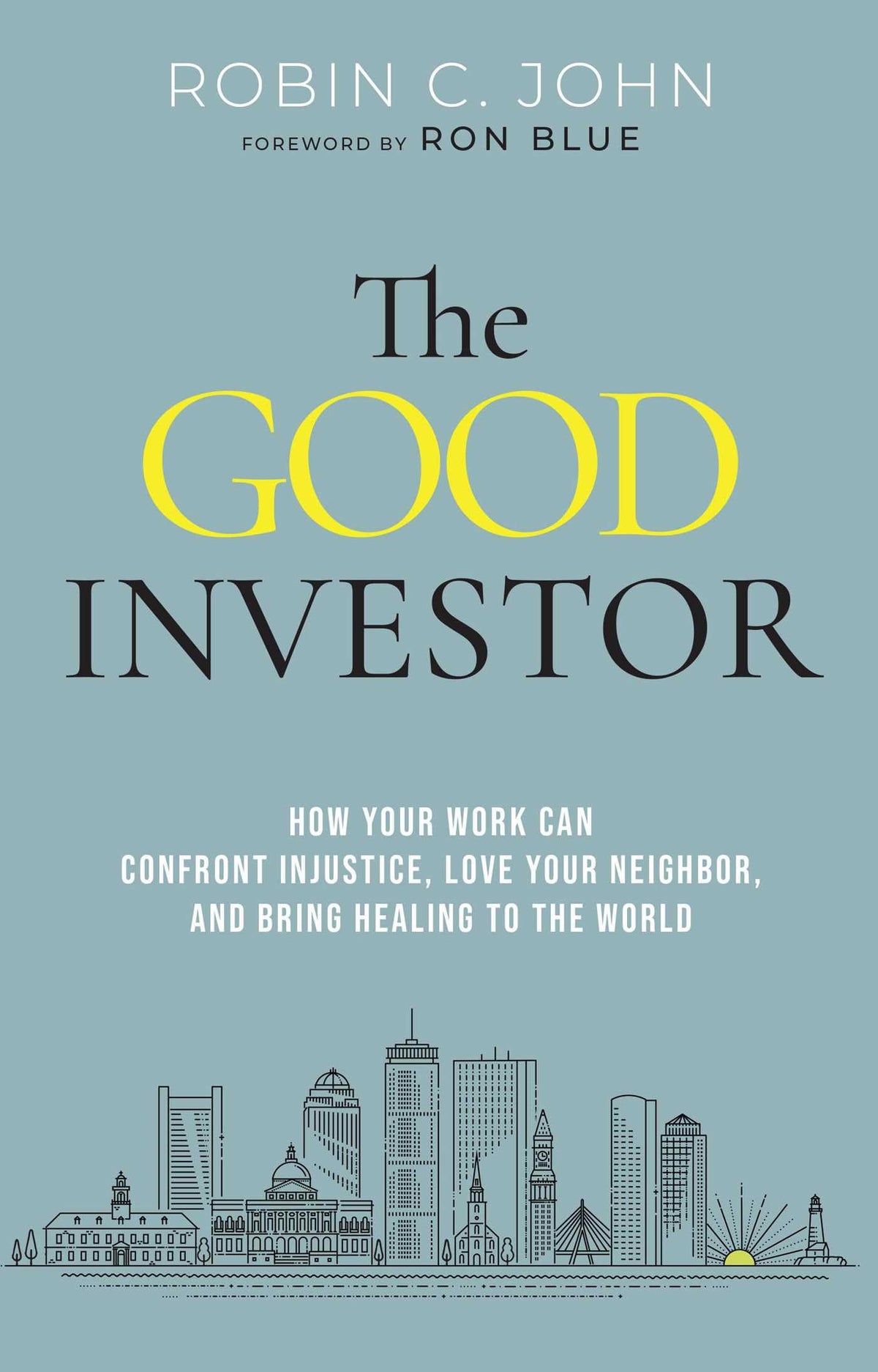 The Good Investor: How Your Work Can Confront Injustice, Love Your Neighbor, and Bring Healing to the World The Happy Book Stack
