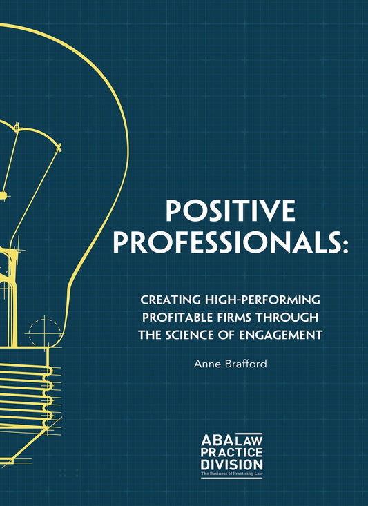 Positive Professionals: Creating High-Performing Profitable Firms Through the Science of Engagement - 417