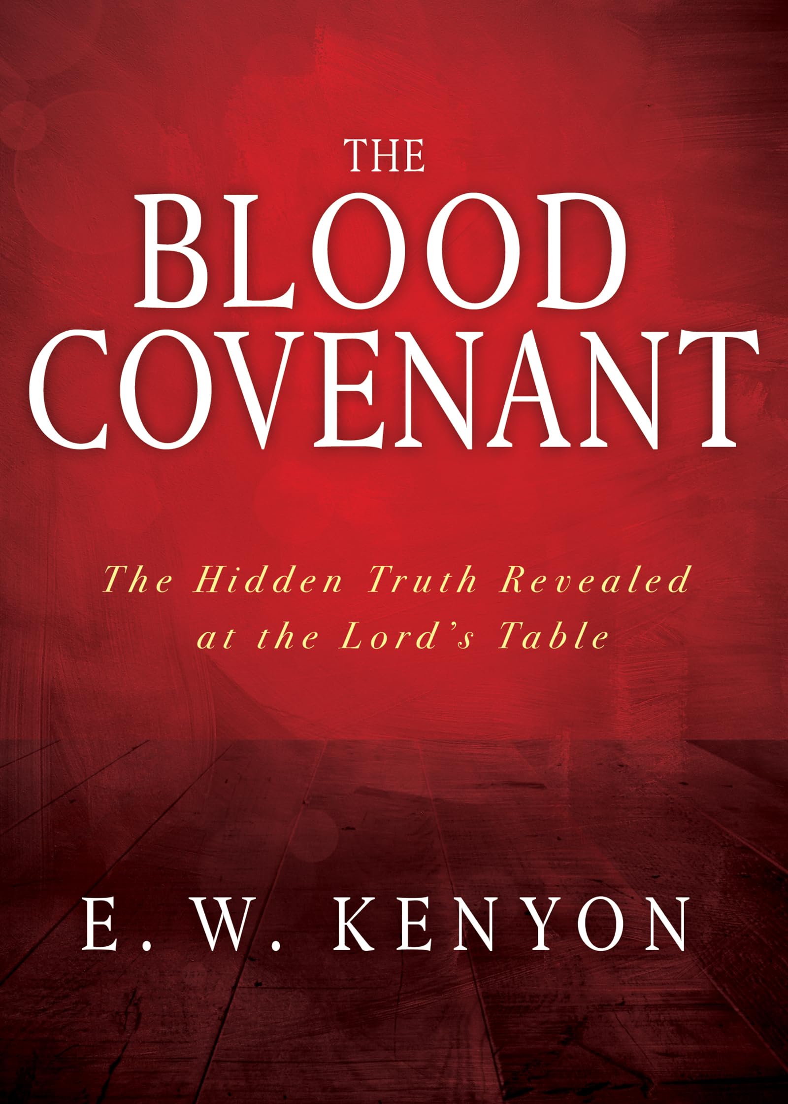 The Blood Covenant: The Hidden Truth Revealed at the Lord’s Table The Happy Book Stack