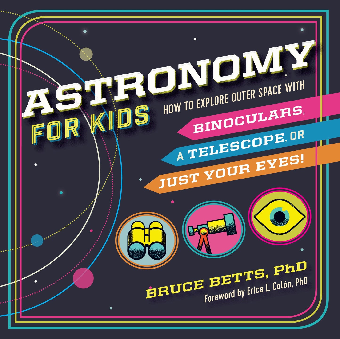 Astronomy for Kids: How to Explore Outer Space with Binoculars, a Telescope, or Just Your Eyes! The Happy Book Stack
