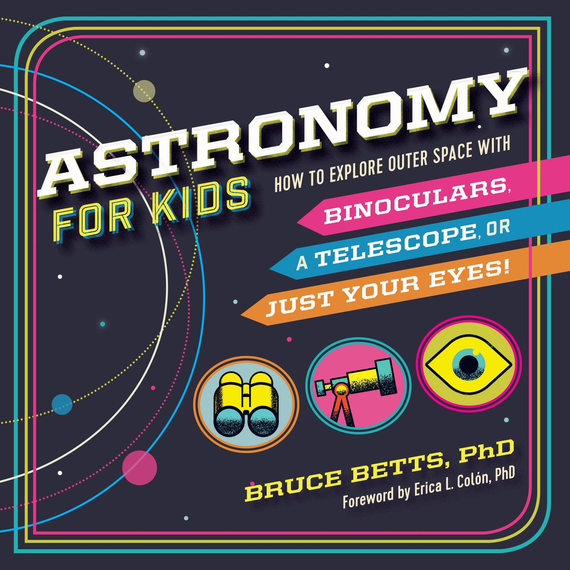 Astronomy for Kids: How to Explore Outer Space with Binoculars, a Telescope, or Just Your Eyes! The Happy Book Stack