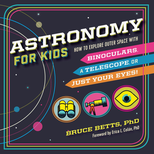 Astronomy for Kids: How to Explore Outer Space with Binoculars, a Telescope, or Just Your Eyes! The Happy Book Stack