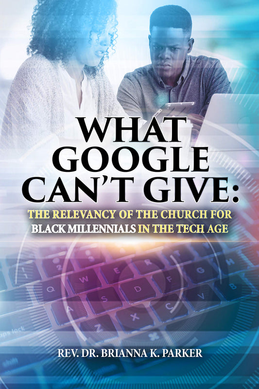 What Google Cant Give: The Relevancy of the Church for Black Millennials in the Tech Age - 8784