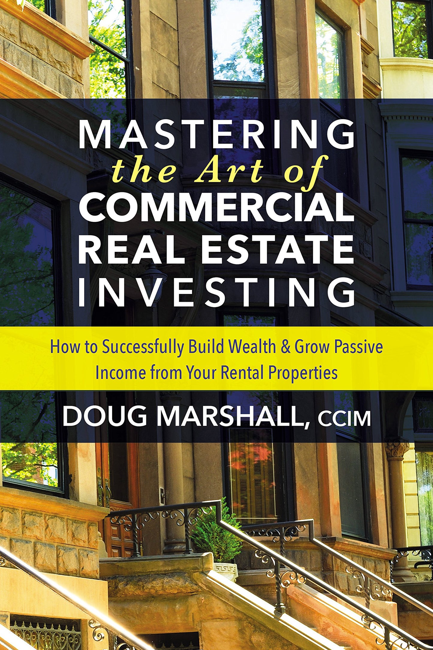 Mastering the Art of Commercial Real Estate Investing: How to Successfully Build Wealth and Grow Passive Income from Your Rental Properties The Happy Book Stack