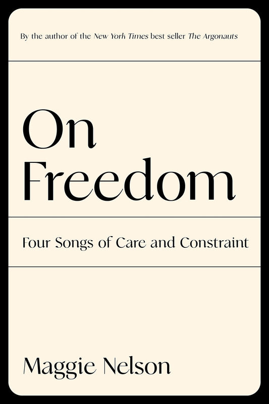 On Freedom: Four Songs of Care and Constraint The Happy Book Stack