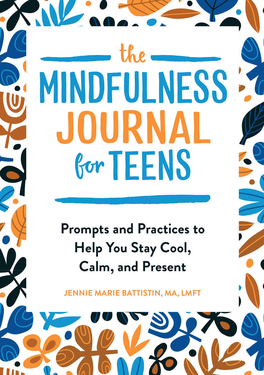 The Mindfulness Journal for Teens: Prompts and Practices to Help You Stay Cool, Calm, and Present The Happy Book Stack