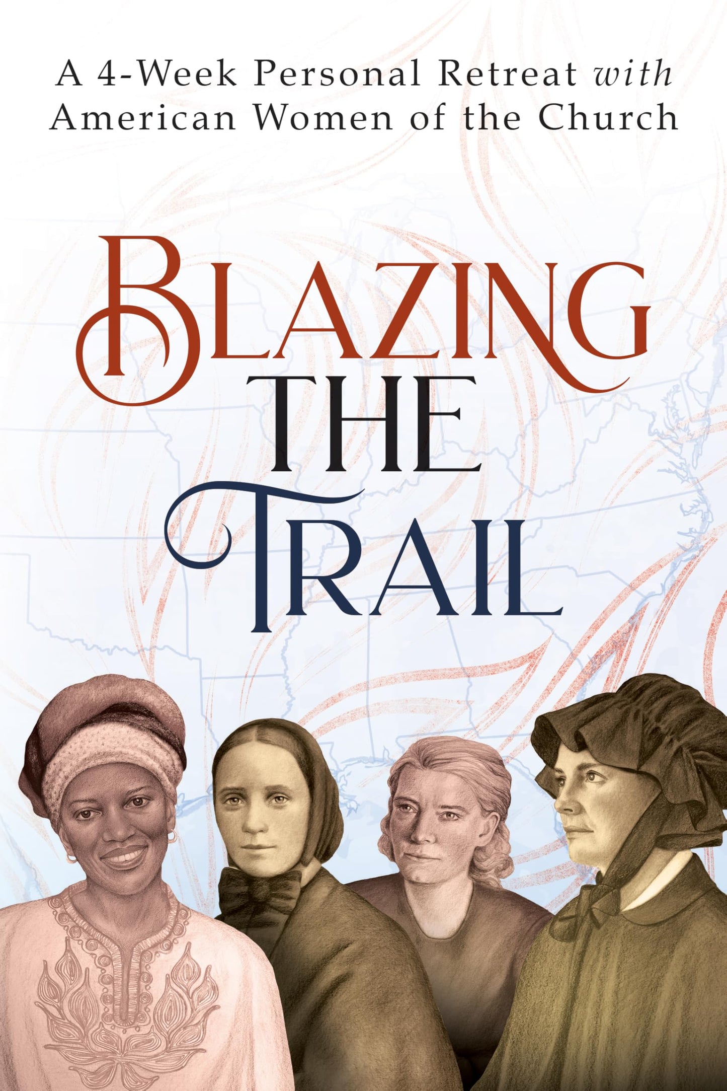 Blazing the Trail: A 4-Week Personal Retreat with American Women of the Church | St. Elizabeth Ann Seton, St. Frances Xavier Cabrini, Dorothy Day, Sr. Thea Bowman The Happy Book Stack