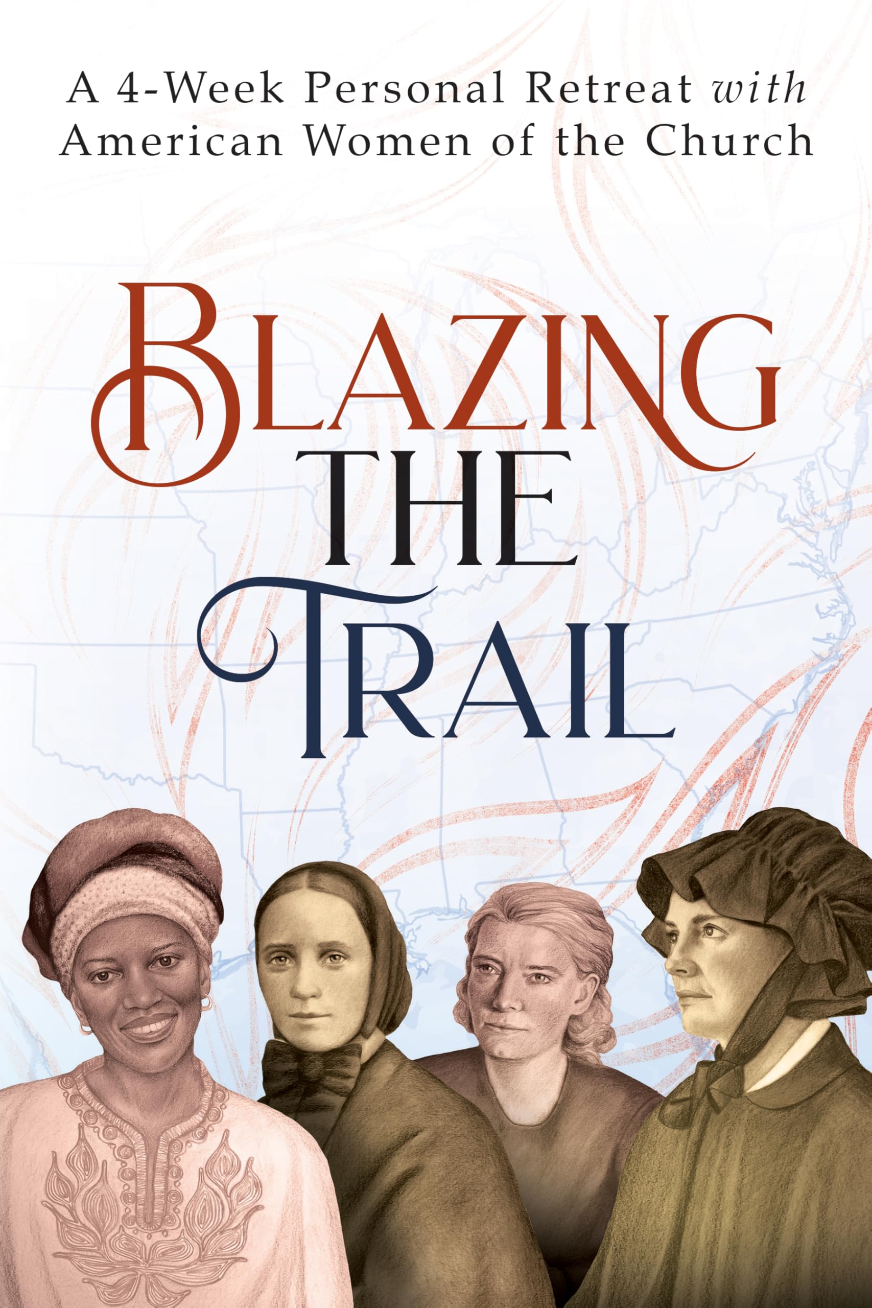 Blazing the Trail: A 4-Week Personal Retreat with American Women of the Church | St. Elizabeth Ann Seton, St. Frances Xavier Cabrini, Dorothy Day, Sr. Thea Bowman The Happy Book Stack