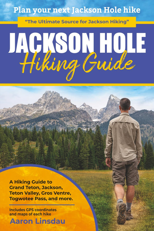 Jackson Hole Hiking Guide: A Hiking Guide to Grand Teton, Jackson, Teton Valley, Gros Ventres, Togwotee Pass, and more. (Adventure Series) - 4279