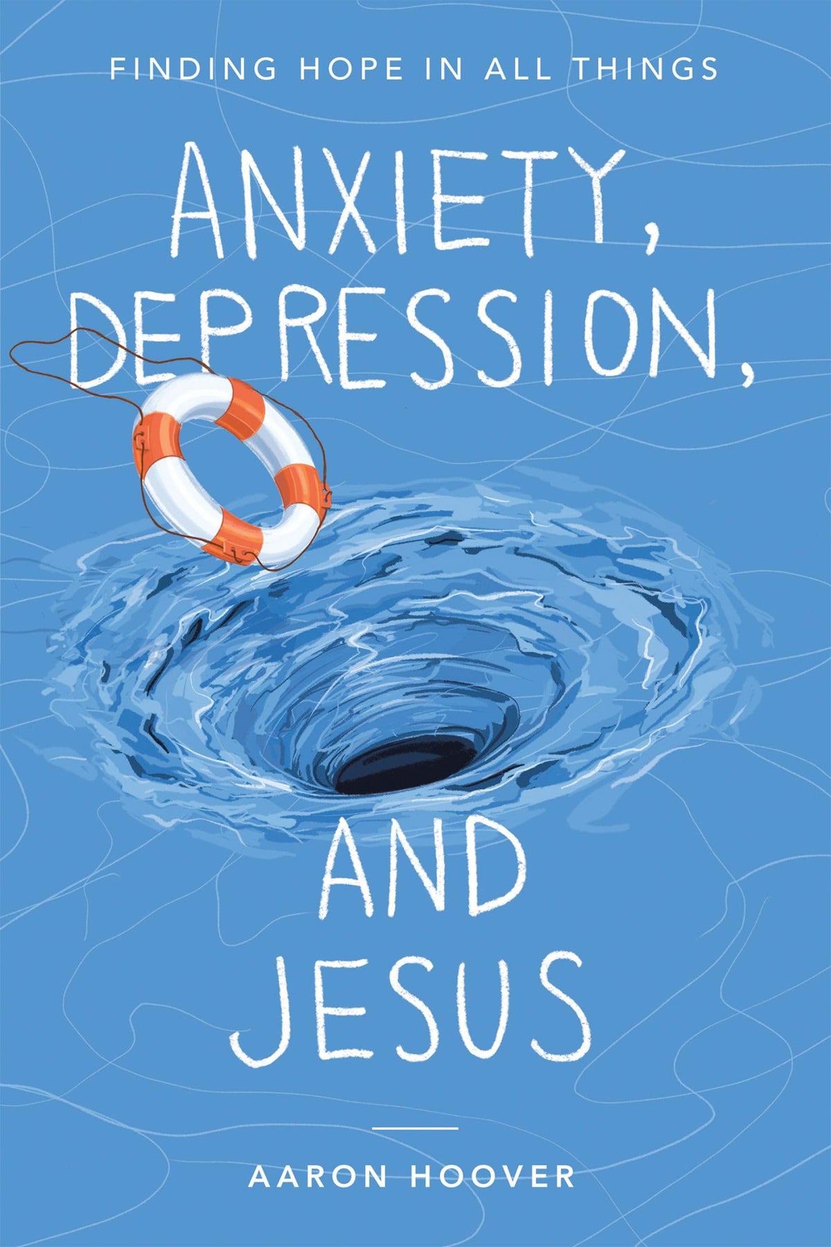 Anxiety, Depression, and Jesus: Finding Hope in All Things The Happy Book Stack