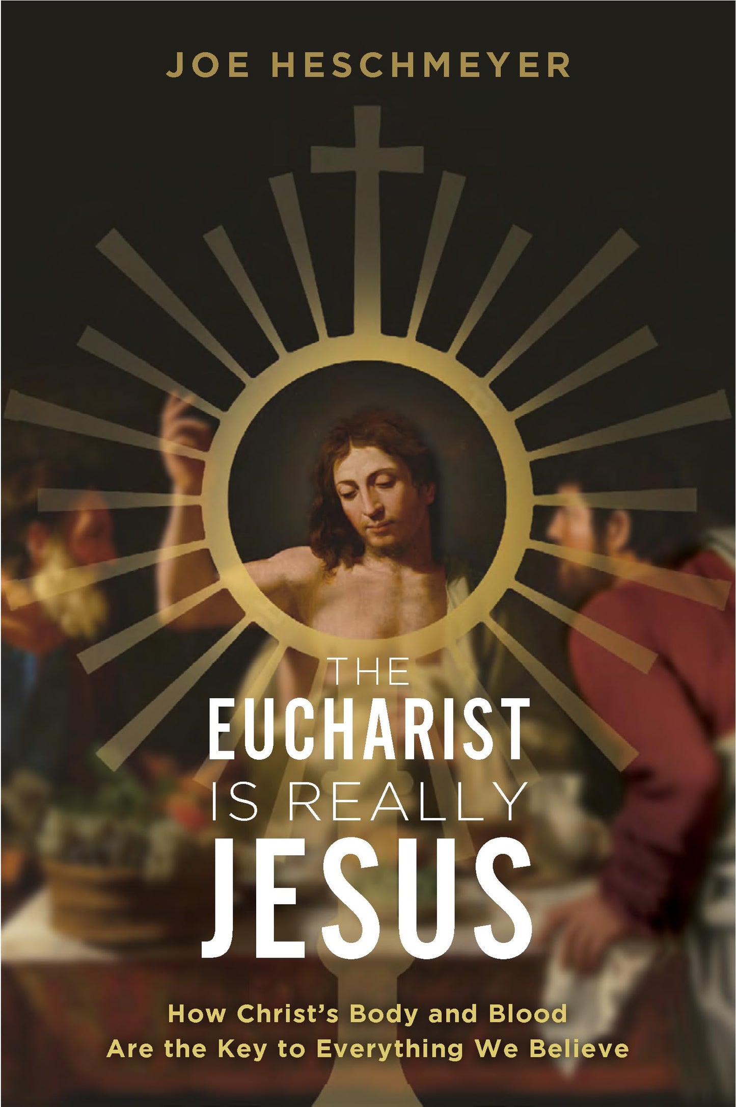 The Eucharist Is Really Jesus- How Christ’s Body and Blood Are the Key to Everything We Believe The Happy Book Stack