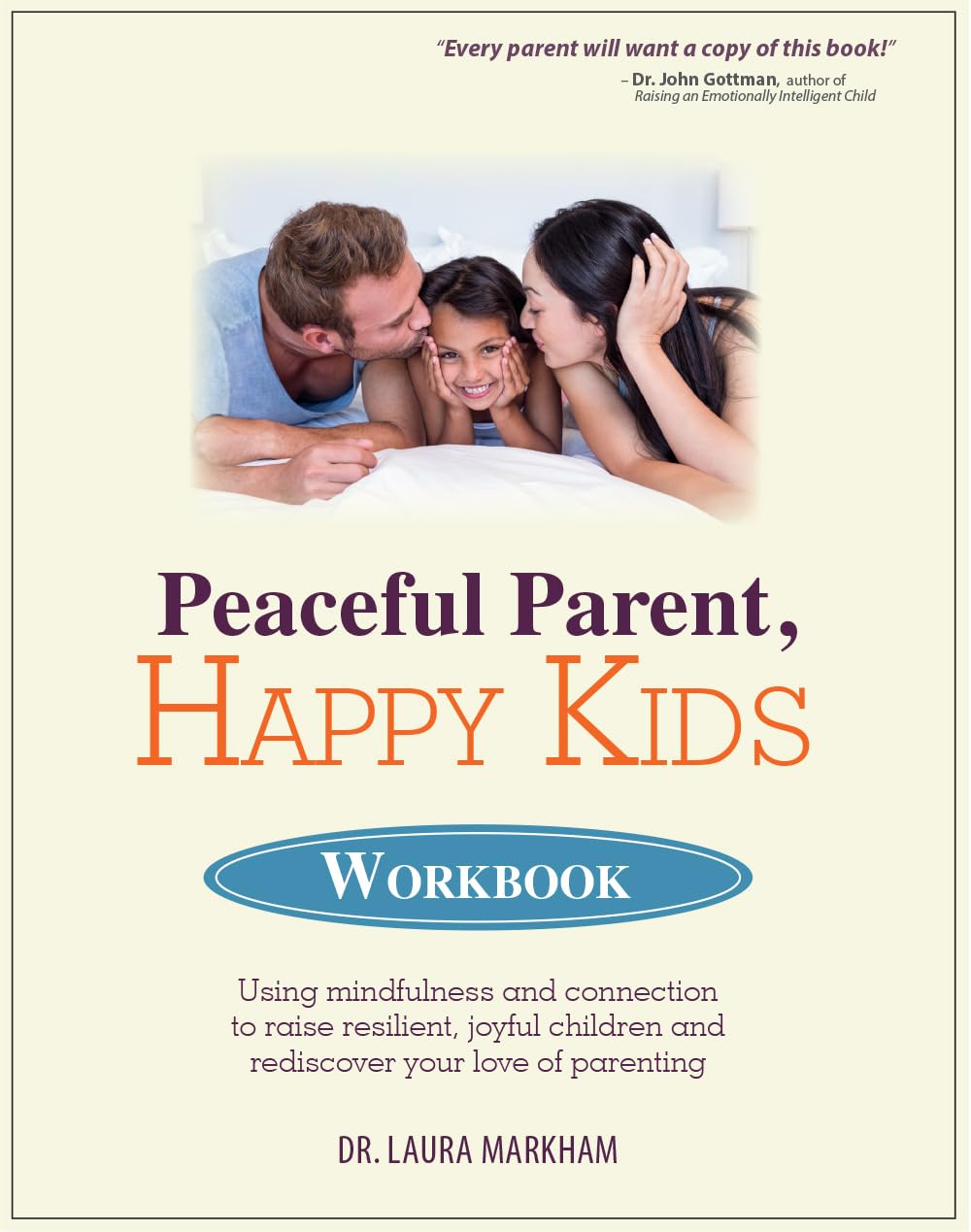 Peaceful Parent, Happy Kids Workbook: Using Mindfulness and Connection to Raise Resilient, Joyful Children and Rediscover Your Love of Parenting The Happy Book Stack